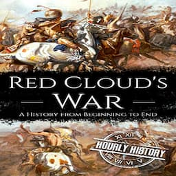 Red Cloud's War: A History from Beginning to End