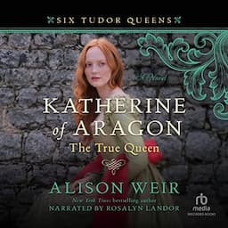 Katherine of Aragon, the True Queen