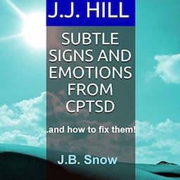 Subtle Signs and Emotions from CPTSD: ...And How to Fix Them!