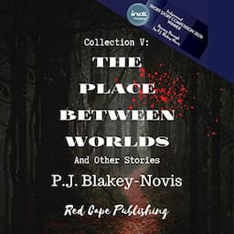 The Place Between Worlds &amp; Other Stories: Collection V