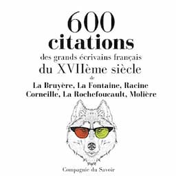 600 citations des grands &eacute;crivains fran&ccedil;ais du XVII&egrave;me si&egrave;cle