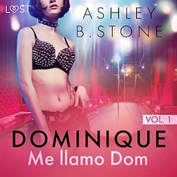 Dominique 1: Me llamo Dom - una novela er&oacute;tica