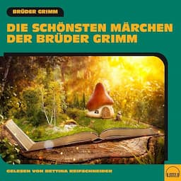 Die sch&ouml;nsten M&auml;rchen der Br&uuml;der Grimm