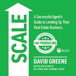 Scale: A Successful Agent&rsquo;s Guide to Leveling Up a Real Estate Business