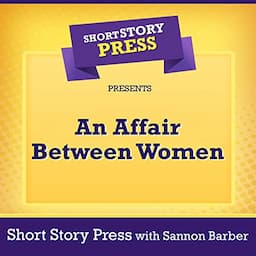 Short Story Press Presents: An Affair Between Women