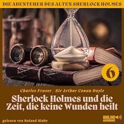 Sherlock Holmes und die Zeit, die keine Wunden heilt