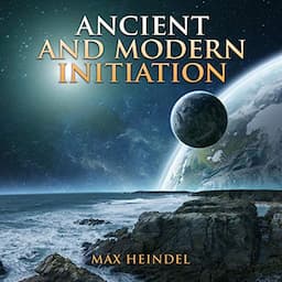 Ancient and Modern Initiation