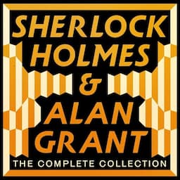 The Complete Sherlock Holmes and Alan Grant Collection