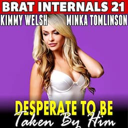 Desperate to Be Taken by Him: Brat Internals 21