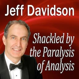 Shackled by the Paralysis of Analysis