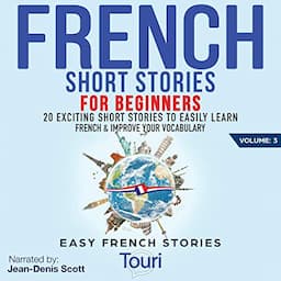 French Short Stories for Beginners: 20 Exciting Short Stories to Easily Learn French &amp; Improve Your Vocabulary