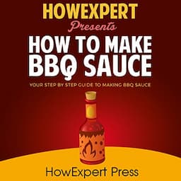 How to Make BBQ Sauce - Your Step-by-Step Guide to Making BBQ Sauce