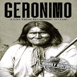 Geronimo: A Life from Beginning to End