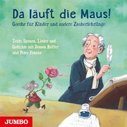 Da l&auml;uft die Maus! Goethe f&uuml;r Kinder und andere Zauberlehrlinge