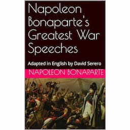 Napoleon Bonaparte's Greatest War Speeches