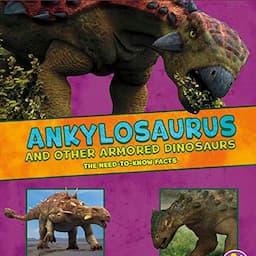 Ankylosaurus and Other Armored Dinosaurs