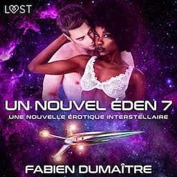 Un nouvel &Eacute;den 7 - Une nouvelle &eacute;rotique interstellaire