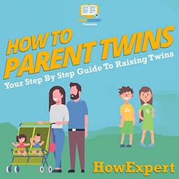 How to Parent Twins: Your Step-By-Step Guide to Raising Twins