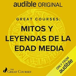 Great Courses: Mitos Y leyenda de las Edad Media [Great Courses: Myths and Legend of the Middle Ages]