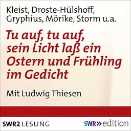 Tu auf, tu auf, sein Licht lass ein - Ostern und Fr&uuml;hling im Gedicht