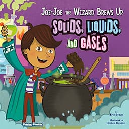 Joe-Joe the Wizard Brews Up Solids, Liquids, and Gases