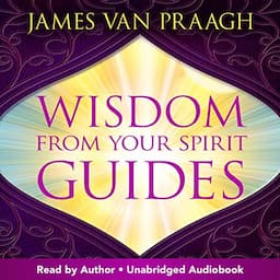 Wisdom from Your Spirit Guides