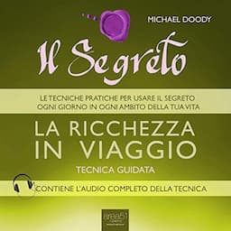 Il Segreto. La ricchezza in viaggio [The Secret. The wealth traveling]