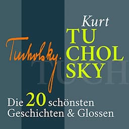 Kurt Tucholsky: Die 20 sch&ouml;nsten Geschichten &amp; Glossen