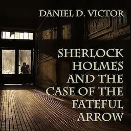 Sherlock Holmes and the Case of the Fateful Arrow