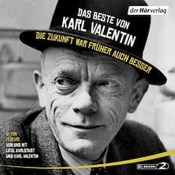 Das Beste von Karl Valentin - Die Zukunft war fr&uuml;her auch besser