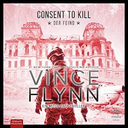 Consent to Kill&mdash;Der Feind: Thriller [Consent to Kill&mdash;The Enemy: A Thriller]