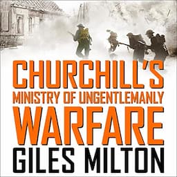 Churchill&rsquo;s Ministry of Ungentlemanly Warfare