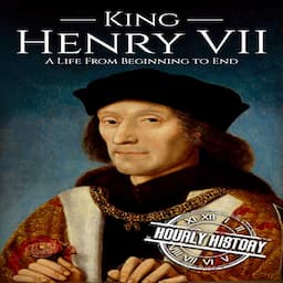 King Henry VII: A Life from Beginning to End