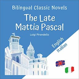 Bilingual Classic Novels - The Late Mattia Pascal: English-Italian