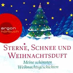 Sterne, Schnee und Weihnachtsduft. Meine sch&ouml;nsten Weihnachtsgeschichten