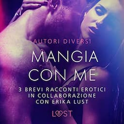 Mangia con me - 3 brevi racconti erotici in collaborazione con Erika Lust