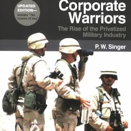 Corporate Warriors: The Rise of the Privatized Military Industry, Updated Edition