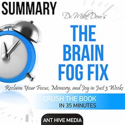 Summary of Dr. Mike Dow's The Brain Fog Fix: Reclaim Your Focus, Memory, and Joy in Just 3 Weeks