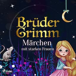 Br&uuml;der Grimms M&auml;rchen mit starken Frauen