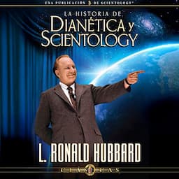 La Historia de Dian&eacute;tica y Scientology (Narraci&oacute;n en Castellano) [The Story of Dianetics &amp; Scientology (Narration in Castilian)]