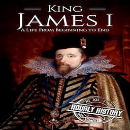 King James I: A Life from Beginning to End