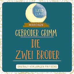 Gebr&uuml;der Grimm: Die zwei Br&uuml;der