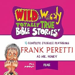 Wild and Wacky Totally True Bible Stories: All About Fear