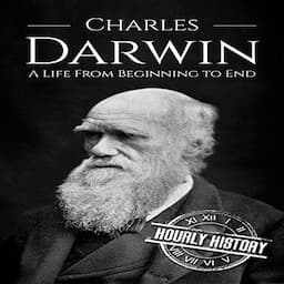 Charles Darwin: A Life from Beginning to End