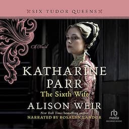 Katharine Parr, the Sixth Wife