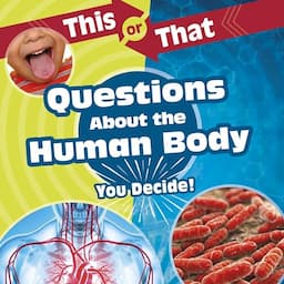 This or That Questions About the Human Body: You Decide!