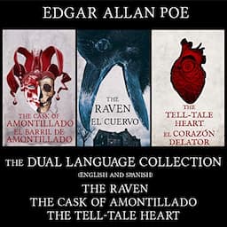 The Dual Language Collection: The Raven, The Cask of Amontillado, The Tell-Tale Heart, El Cuervo, El Barril de Amontillado, El Coraz&oacute;n Delator