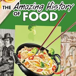 The Amazing History of Food