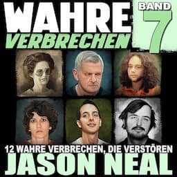 Wahre Verbrechen: Band 7 [True Crime Case Histories, Volume 7]