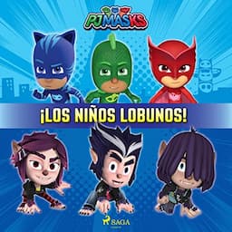 PJ Masks - &iexcl;Los ni&ntilde;os lobunos!